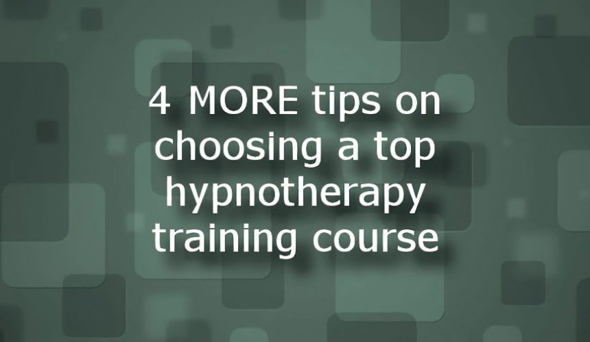 4 MORE tips on choosing a top hypnotherapy training course
