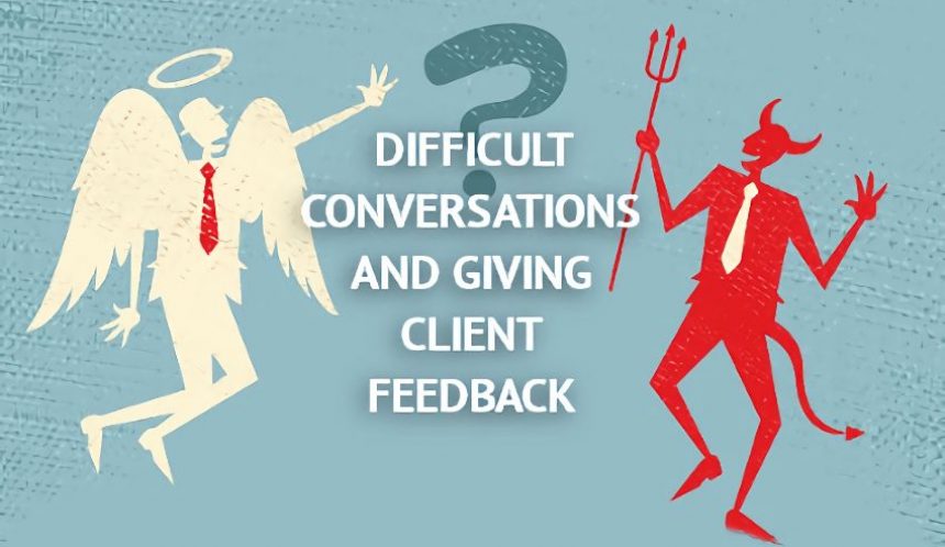 Difficult conversations and giving client feedback