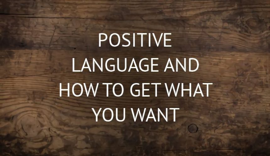 positive language how to get what you want