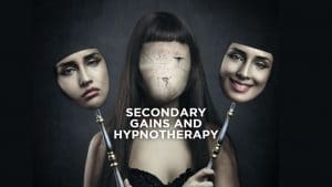 Secondary gains and hypnotherapy